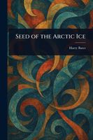 Cover of Seed of the Arctic Ice by Harry Bates