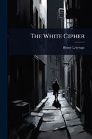 Cover of The White Cipher by Henry Leverage