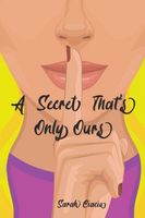 Cover of A Secret That's Only Ours by Sarah Ciacia