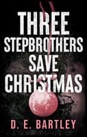 Cover of Three Stepbrothers Save Christmas by D.E. Bartley