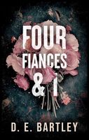 Cover of Four Fiances & I by D.E. Bartley