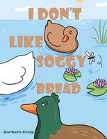 Cover of I Don't Like Soggy Bread by Barbara Craig