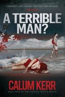 Cover of A Terrible Man? by Calum Kerr