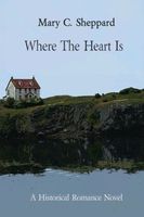 Cover of Where The Heart Is by Mary C. Sheppard