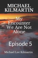 MICHAEL KILMARTIN My Encounter We Are Not Alone
