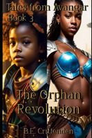 Cover of Tales from Avangar Book 3 The Orphan Revolution by B.E. Crittenden