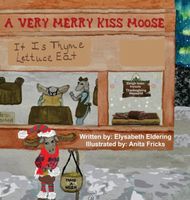 Cover of A Very Merry Kiss Moose by Elysabeth Eldering