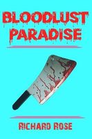 Cover of Bloodlust Paradise by Richard Rose