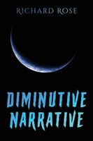 Cover of Diminutive Narrative by Richard Rose