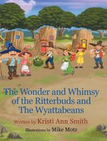 Cover of The Wonder and Whimsy of the Ritterbuds and The Wyattabeans Kristi by Ann Smith