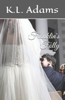 Cover of Franklin's Folly by K.L. Adams
