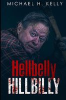 Cover of Hellbelly Hillbilly by Michael H. Kelly