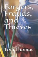 Cover of Forgers, Frauds, and Thieves by Tom Thomas