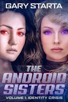 Cover of The Android Sisters: Volume 1: Identity Crisis by Gary Starta
