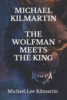 MICHAEL KILMARTIN THE WOLF MAN MEETS THE KING