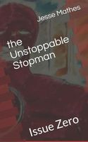 Cover of The Unstoppable Stopman by Jesse Mathes