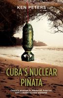 Cover of Cuba's Nuclear Pinata by Ken Peters