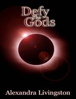 Cover of Defy the Gods by Alexandra Livingston