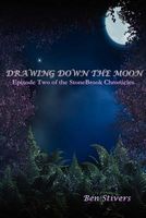 Cover of Drawing Down The Moon - Episode Two of the Stonebrook Chronicles by Ben Stivers