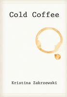 Cover of Cold Coffee by Kristina Zakrzewski