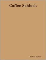 Cover of Coffee Schlock by Charles A. Turek