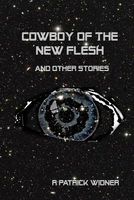 Cover of Cowboy of the New Flesh and Other Stories by R. Patrick Widner