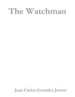 Cover of The Watchman by Juan Carlos Gonzalez Jr.