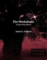Cover of The Workaholic: A Tale of San Marco by James L. Gagni Jr.