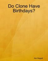 Cover of Do Clone Have Birthdays? by Alan Baggett