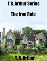 The Iron Rule; Or, Tyranny in the Household