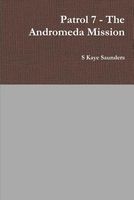 Cover of Patrol 7 - The Andromeda Mission by S. Kaye Saunders