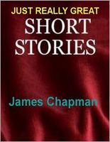 Cover of Just Really Great Short Stories by James Chapman