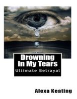 Cover of Drowning In My Tears by Alexa Keating