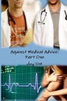 Cover of Against Medical Advice: Part One by Amy West