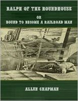 Ralph of the Roundhouse; Or, Bound to Become a Railroad Man