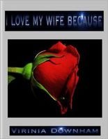 Cover of I Love My Wife Because by Virinia Downham