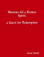 Memoirs of a Broken Spirit: a Quest for Redemption