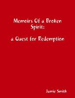 Memoirs of a Broken Spirit: a Quest for Redemption