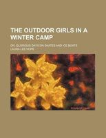 The Outdoor Girls in a Winter Camp; Or, Glorious Days on Skates and Ice Boats
