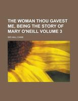 The Woman Thou Gavest Me, Being The Story Of Mary O'Neill