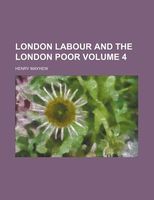 London Labour and the London Poor Volume 4