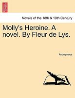Molly's Heroine. a Novel. by Fleur de Lys.