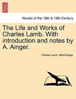 The Life And Works Of Charles Lamb. With Introduction And Notes By A. Ainger.