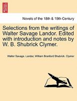 Cover of Selections From The Writings Of Walter Savage Landor. Edited With Introduction And Notes By W. B. Shubrick Clymer. by Walter Savage Landor