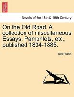On The Old Road. A Collection Of Miscellaneous Essays, Pamphlets, Etc., Published 1834-1885.