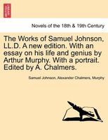The Works Of Samuel Johnson, Ll.D. A New Edition. With An Essay On His Life And Genius By Arthur Murphy. With A Portrait. Edited
