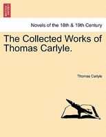 The Collected Works Of Thomas Carlyle.