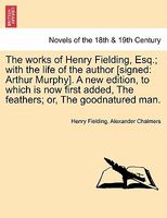 The Works Of Henry Fielding, Esq.; With The Life Of The Author