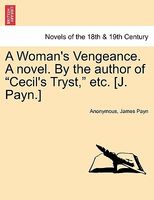 A Woman's Vengeance novel. By the author of "Cecil's Tryst," etc. (J. Payn.)