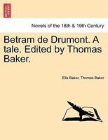 Betram De Drumont. A Tale. Edited By Thomas Baker.